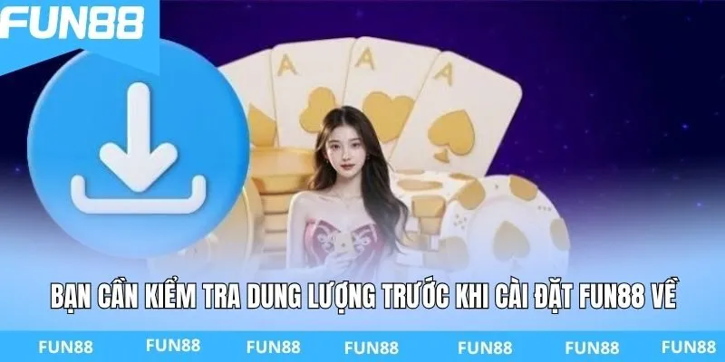 Bạn cần kiểm tra dung lượng trước khi cài đặt ứng dụng FUN88 về