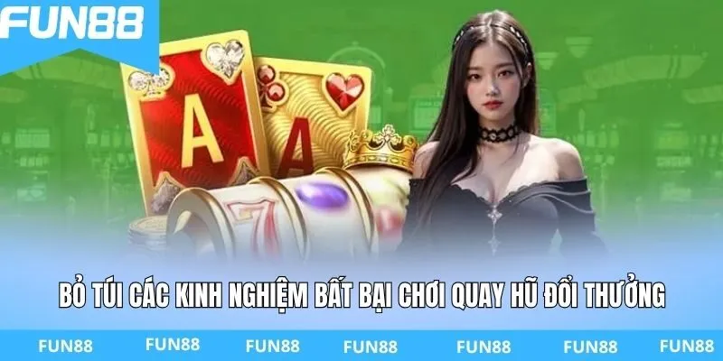 Bỏ túi các kinh nghiệm bất bại chơi quay hũ đổi thưởng