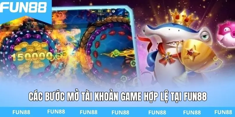 Các bước mở tài khoản game hợp lệ tại FUN88