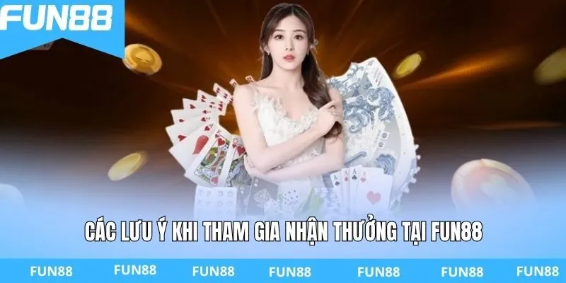 Các lưu ý khi tham gia nhận thưởng tại FUN88