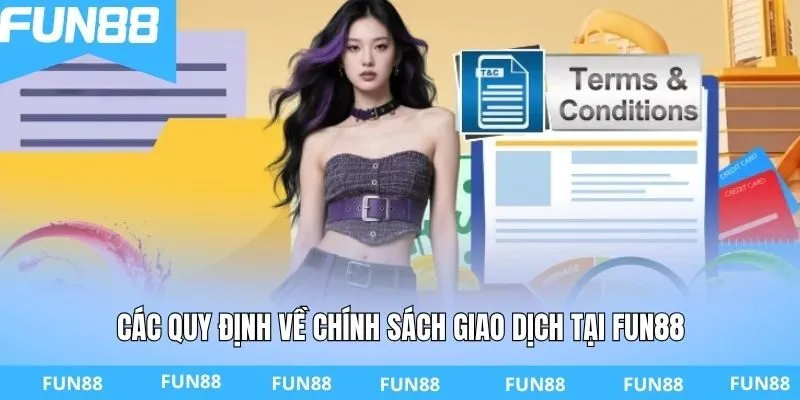 Các quy định về chính sách giao dịch tại FUN88