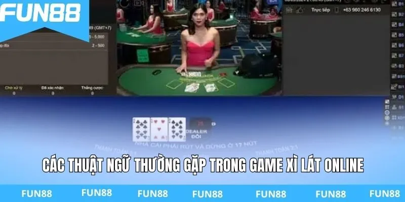 Các thuật ngữ thường gặp trong game xì lát online