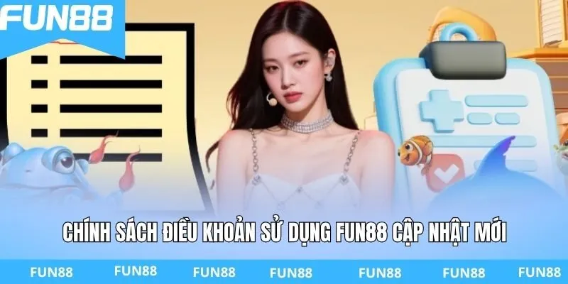Chính sách điều khoản sử dụng Fun88 cập nhật mới