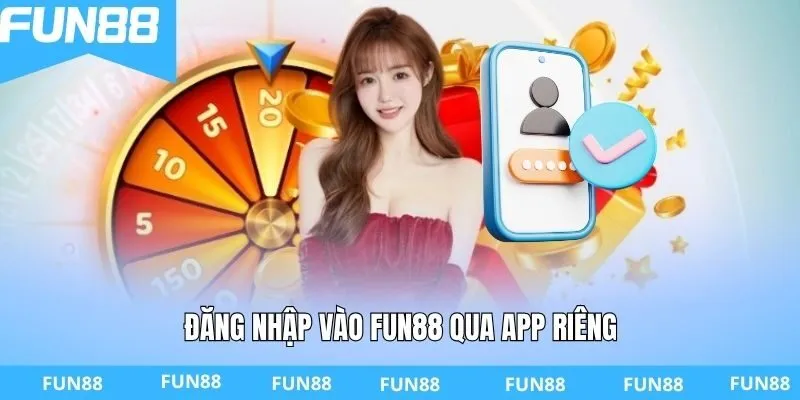 Đăng nhập vào FUN88 qua app riêng