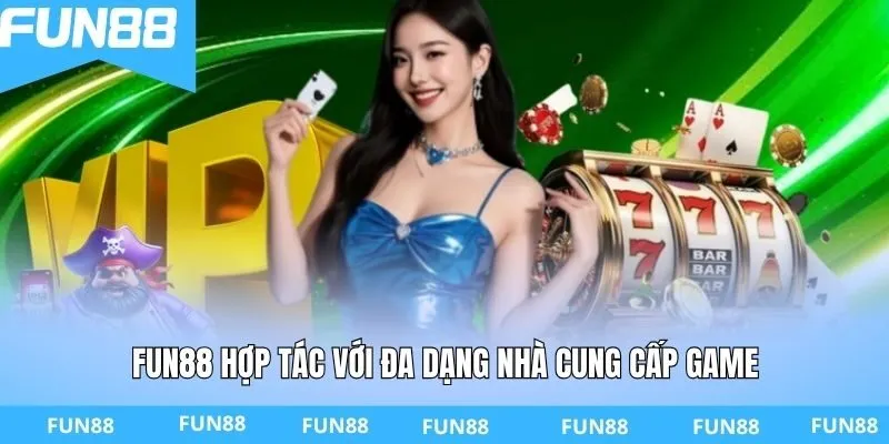 FUN88 hợp tác với đa dạng nhà cung cấp game