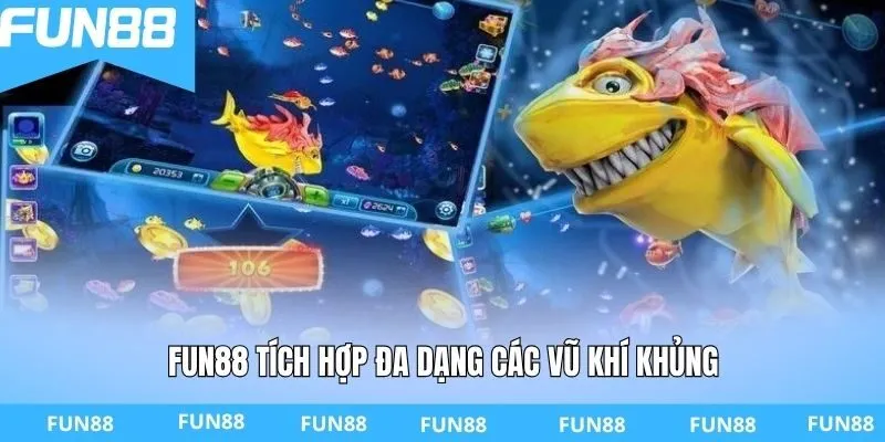 FUN88 tích hợp đa dạng các vũ khí khủng