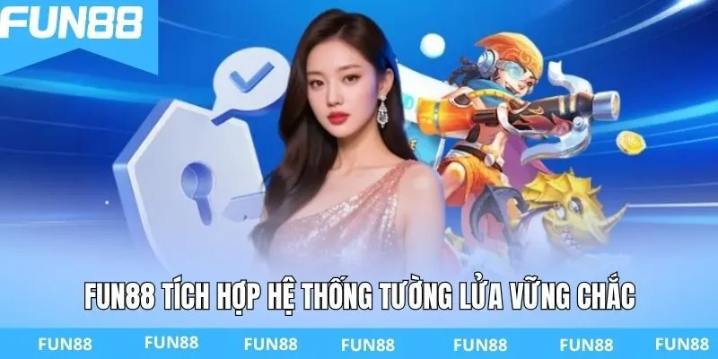 FUN88 tích hợp hệ thống tường lửa vững chắc