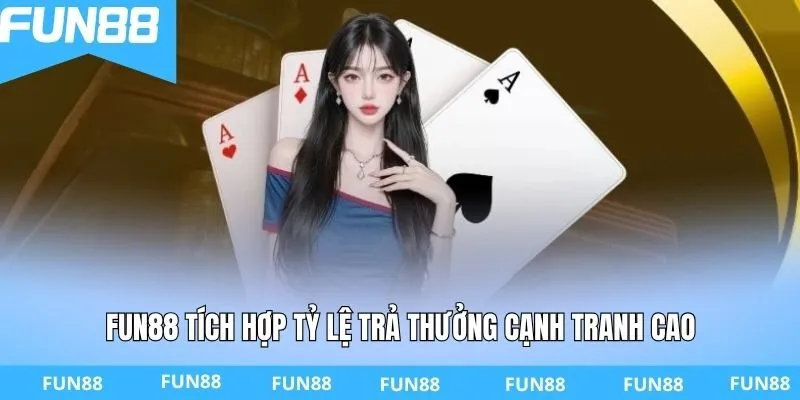 FUN88 tích hợp tỷ lệ trả thưởng cạnh tranh cao
