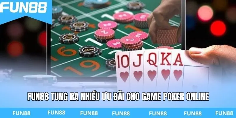 FUN88 tung ra nhiều ưu đãi cho game Poker online