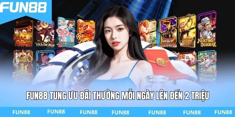 FUN88 tung ưu đãi thường mỗi ngày lên đến 2 triệu