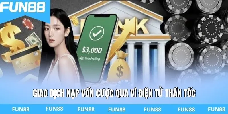 Giao dịch nạp vốn cược qua ví điện tử thần tốc