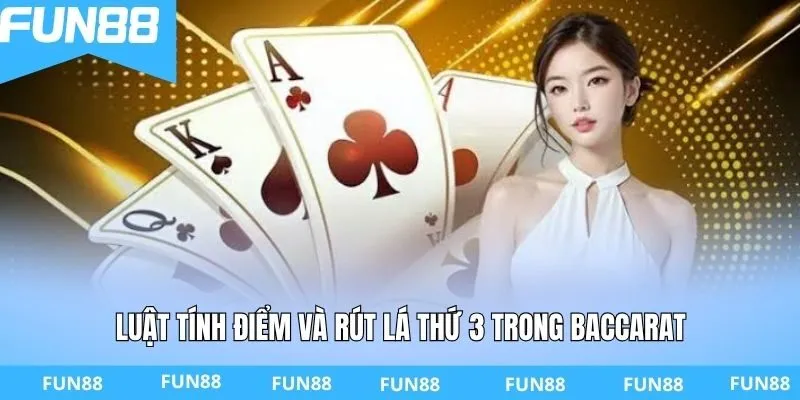 Luật tính điểm và rút lá thứ 3 trong baccarat