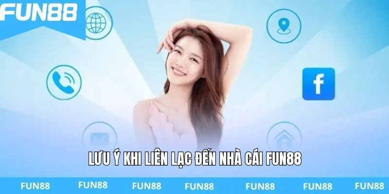 Lưu ý khi liên lạc đến nhà cái FUN88
