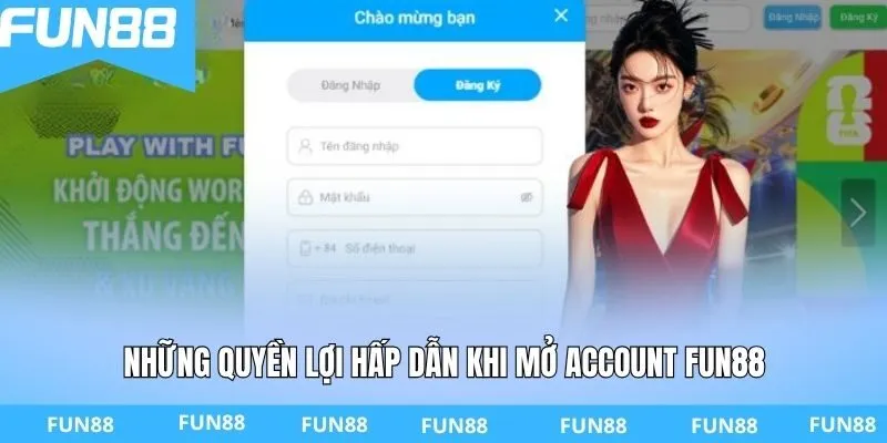Những quyền lợi hấp dẫn khi mở account FUN88