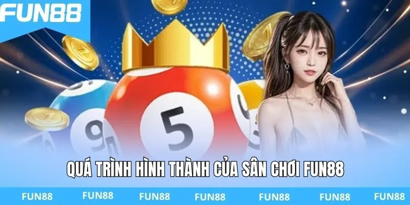 Quá trình hình thành của sân chơi FUN88