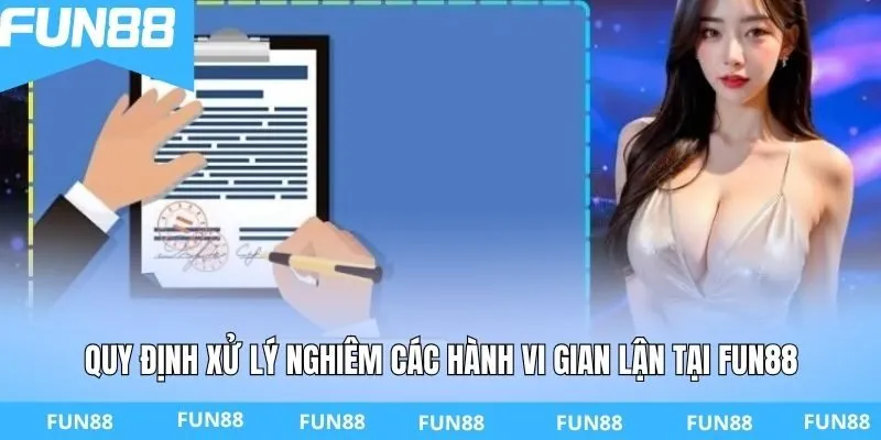 Quy định xử lý nghiêm các hành vi gian lận tại FUN88