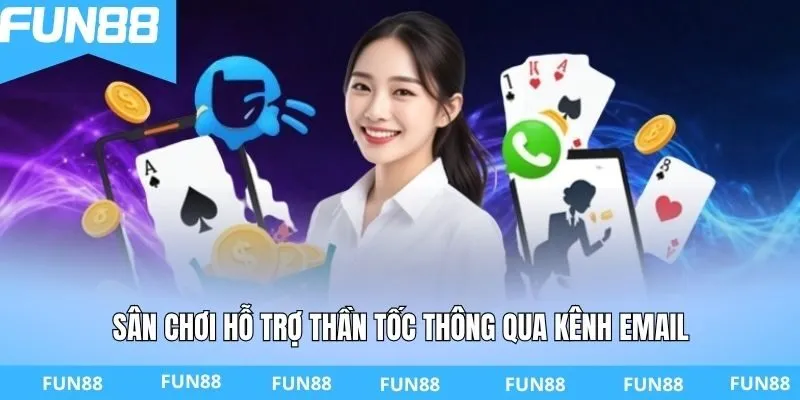 Sân chơi hỗ trợ thần tốc thông qua kênh email