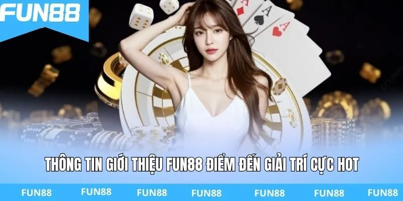 Thông tin giới thiệu FUN88 điểm đến giải trí cực hot