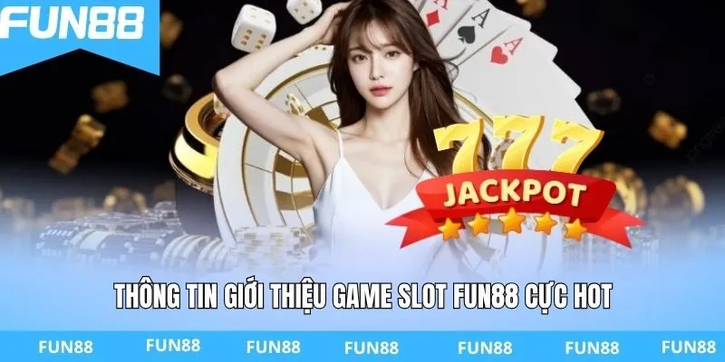 Thông tin giới thiệu game slot FUN88 cực hot