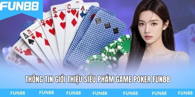 Thông tin giới thiệu siêu phẩm game Poker FUN88