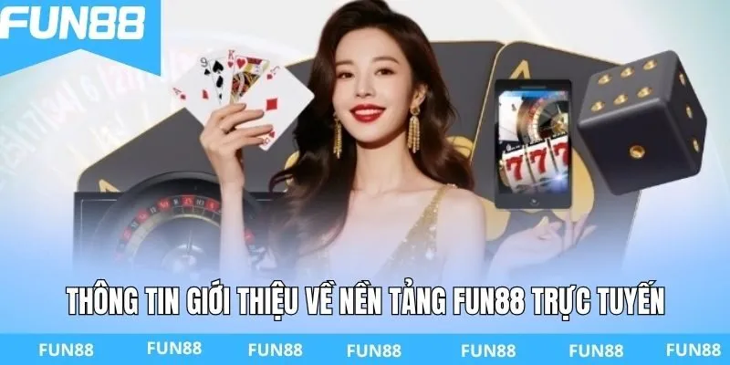 Thông tin giới thiệu về nền tảng FUN88 trực tuyến