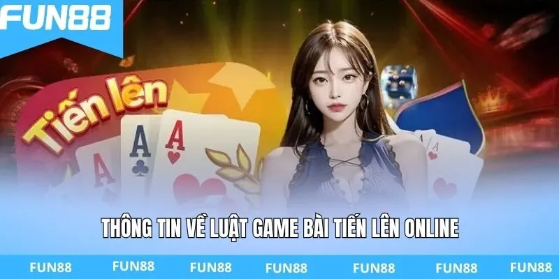 Thông tin về luật game bài tiến lên online