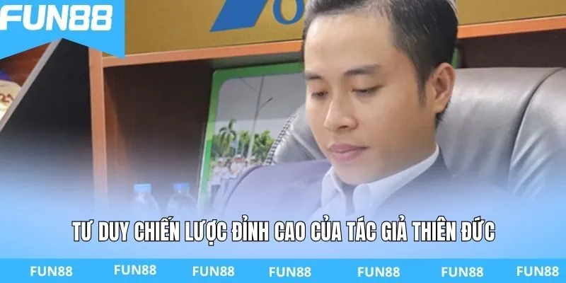 Tư duy chiến lược đỉnh cao của tác giả Thiên Đức